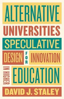 Alternatívne univerzity: Špekulatívny dizajn pre inovácie vo vysokoškolskom vzdelávaní - Alternative Universities: Speculative Design for Innovation in Higher Education