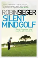 Silent Mind Golf - Ako vyprázdniť myseľ a hrať golf inštinktívne - Silent Mind Golf - How to Empty Your Mind and Play Golf Instinctively