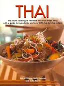 Thai: Thajská kuchyňa: Exotická kuchyňa Thajska a Ázie: jednoduchá, s príručkou ingrediencií a viac ako 300 receptov krok za krokom - Thai: The Exotic Cooking of Thailand and Asia Made Easy, with a Guide to Ingredients and Over 300 Step-By-Step Recipes
