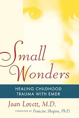 Malé zázraky: Liečenie traumy z detstva pomocou Emdr - Small Wonders: Healing Childhood Trauma with Emdr