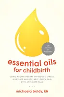 Esenciálne oleje pri pôrode: Aromaterapia na zníženie stresu, zmiernenie úzkosti a zmiernenie bolesti pri akomkoľvek pôrode - Essential Oils for Childbirth: Using Aromatherapy to Reduce Stress, Alleviate Anxiety, and Lessen Pain with Any Birth Plan