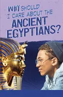 Prečo by som sa mal zaujímať o starých Egypťanov? - Why Should I Care About the Ancient Egyptians?