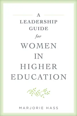 Sprievodca vedením pre ženy vo vysokoškolskom vzdelávaní - A Leadership Guide for Women in Higher Education