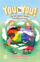 Buď sám sebou! Vydaj sa za seba: Detský sprievodca rodovou problematikou, sexualitou a rodinou - You Be You!: The Kid's Guide to Gender, Sexuality, and Family