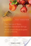 Génius včiel a živlov: Ako duchovný svet pôsobí prostredníctvom včiel na prírodu a ľudstvo - The Genius of Bees and the Elemental Beings: How the Spiritual World Works Through Bees for Nature and Humanity