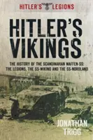 Hitlerovi Vikingovia: História škandinávskych Waffen-Ss: Ss-Wiking a Ss-Nordland - Hitler's Vikings: The History of the Scandinavian Waffen-Ss: The Legions, the Ss-Wiking and the Ss-Nordland
