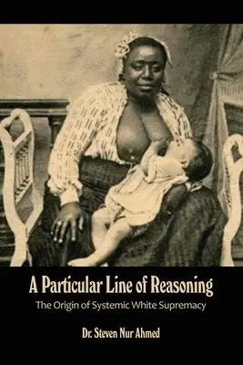 Zvláštny spôsob uvažovania: Pôvod systémovej nadradenosti bielych - A Particular Line of Reasoning: The Origin of Systemic White Supremacy