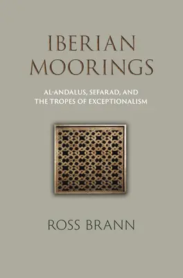 Iberské prístavy: Al-Andalus, Sefarad a tropy výnimočnosti - Iberian Moorings: Al-Andalus, Sefarad, and the Tropes of Exceptionalism