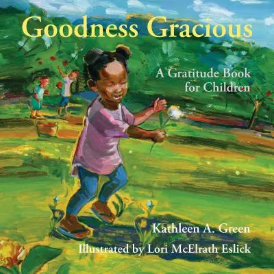 Dobrota láskavá: Kniha vďačnosti pre deti - Goodness Gracious: A Gratitude Book for Children