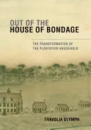 Z domu otroctva: Premena plantážnickej domácnosti - Out of the House of Bondage: The Transformation of the Plantation Household