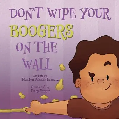 Neutierajte si bubáky o stenu - Don't Wipe Your Boogers on the Wall