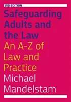 Ochrana dospelých a právo, tretie vydanie: A-Z práva a praxe, tretie vydanie - Safeguarding Adults and the Law, Third Edition: An A-Z of Law and Practice