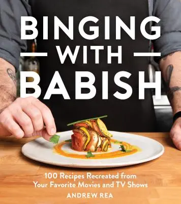 Binging with Babish: 100 receptov z obľúbených filmov a televíznych relácií - Binging with Babish: 100 Recipes Recreated from Your Favorite Movies and TV Shows
