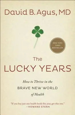 Šťastné roky: Ako prosperovať v novom odvážnom svete zdravia - The Lucky Years: How to Thrive in the Brave New World of Health