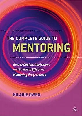 Kompletný sprievodca mentorstvom: Ako navrhovať, realizovať a vyhodnocovať efektívne programy mentoringu - The Complete Guide to Mentoring: How to Design, Implement and Evaluate Effective Mentoring Programmes