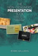 Kniha o prezentáciách pre laikov: Zásady efektívneho dizajnu prezentácií - The Non-Designer's Presentation Book: Principles for Effective Presentation Design