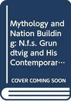 Mytológia a budovanie národa: Grundtvig a jeho európski súčasníci - Mythology and Nation Building: N.F.S. Grundtvig and His European Contemporaries