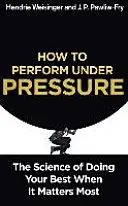 Ako podávať výkony pod tlakom - Veda o tom, ako podať čo najlepší výkon, keď na tom najviac záleží - How to Perform Under Pressure - The Science of Doing Your Best When It Matters Most