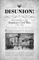 Disunion! Príchod americkej občianskej vojny, 1789-1859 - Disunion!: The Coming of the American Civil War, 1789-1859