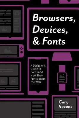 Prehliadače, zariadenia a písma: Sprievodca dizajnéra po písmach a ich fungovaní na webe - Browsers, Devices, and Fonts: A Designer's Guide to Fonts and How They Function on the Web
