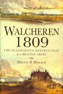 Walcheren 1809: Škandalózna deštrukcia britskej armády - Walcheren 1809: Scandalous Destruction of a British Army
