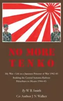 Už žiadne tenko: Moja vojna - život japonského vojnového zajatca 1942 - 45 - No More Tenko: My War - Life as a Japanese POW 1942 - 45