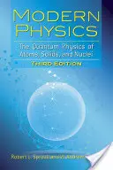 Moderná fyzika: Kvantová fyzika atómov, pevných látok a jadier: Vydanie: Tretie vydanie - Modern Physics: The Quantum Physics of Atoms, Solids, and Nuclei: Third Edition