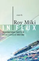 In Flux: Transnational Shifts in Asian Canadian Writing (V pohybe: nadnárodné posuny v ázijskej kanadskej spisbe) - In Flux: Transnational Shifts in Asian Canadian Writing