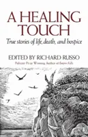 Liečivý dotyk: Skutočné príbehy o živote, smrti a hospici - A Healing Touch: True Stories of Life, Death, and Hospice