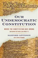 Naša nedemokratická ústava: Kde robí ústava chyby (a ako ich môžeme my, ľudia, napraviť) - Our Undemocratic Constitution: Where the Constitution Goes Wrong (and How We the People Can Correct It)