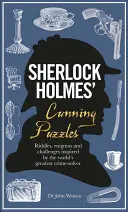 Mazané hádanky Sherlocka Holmesa: Hádanky, záhady a výzvy inšpirované najväčším riešiteľom zločinov na svete - Sherlock Holmes' Cunning Puzzles: Riddles, Enigmas and Challenges Inspired by the World's Greatest Crime-Solver