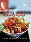 100 najlepších receptov na vyprážanie od Kena Homa: Rýchle a jednoduché jedlá na každú príležitosť - Ken Hom's Top 100 Stir-Fry Recipes: Quick and Easy Dishes for Every Occasion