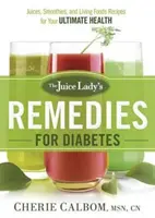 The Juice Lady's Remedies for Diabetes: Šťavy, smoothies a recepty zo živých potravín pre vaše dokonalé zdravie - The Juice Lady's Remedies for Diabetes: Juices, Smoothies, and Living Foods Recipes for Your Ultimate Health