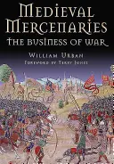 Stredovekí žoldnieri: Žoldnieri: obchod s vojnou - Medieval Mercenaries: The Business of War