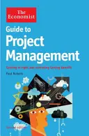 Ekonomický sprievodca projektovým manažmentom 2. vydanie - Správne riadenie a dosiahnutie trvalého prínosu - Economist Guide to Project Management 2nd Edition - Getting it right and achieving lasting benefit