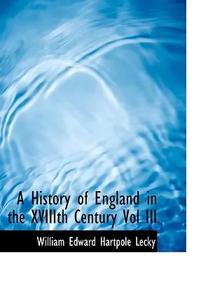 Dejiny Anglicka v XVI. storočí III. zväzok - A History of England in the Xviiith Century Vol III