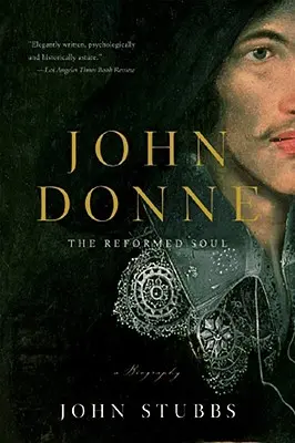 John Donne: Reformovaná duša: životopis - John Donne: The Reformed Soul: A Biography