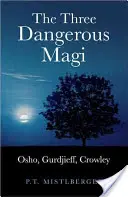 Traja nebezpeční mágovia: Osho, Gurdjieff, Crowley - The Three Dangerous Magi: Osho, Gurdjieff, Crowley