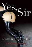 Áno, pane: Erotické príbehy o ženskom poddanstve - Yes, Sir: Erotic Stories of Female Submission