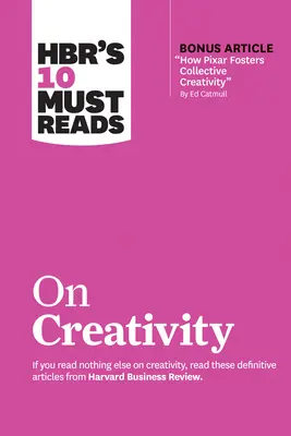 Hbr's 10 Must Read on Creativity (s bonusovým článkom Ako Pixar podporuje kolektívnu kreativitu od Eda Catmulla) - Hbr's 10 Must Reads on Creativity (with Bonus Article How Pixar Fosters Collective Creativity by Ed Catmull)
