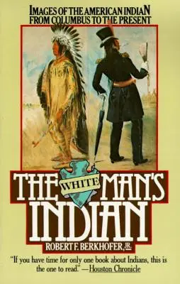 Indiáni bieleho muža: Obrazy amerických Indiánov od Kolumba po súčasnosť - The White Man's Indian: Images of the American Indian from Columbus to the Present