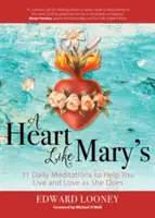 A Heart Like Mary's: 31 denných meditácií, ktoré vám pomôžu žiť a milovať ako ona - A Heart Like Mary's: 31 Daily Meditations to Help You Live and Love as She Does