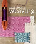 Ďalšie kroky v tkáčstve: Čo ste nikdy nevedeli, že potrebujete vedieť - Next Steps in Weaving: What You Never Knew You Needed to Know