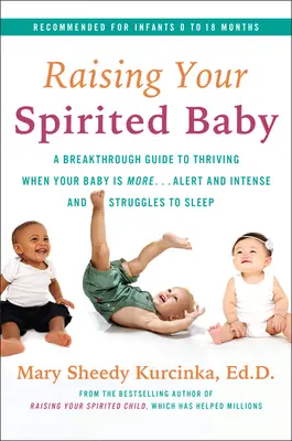 Výchova duchaplného dieťaťa: Vydajte sa na cestu k prosperite, keď je vaše dieťa viac ... bdelé a intenzívne a má problémy so spánkom - Raising Your Spirited Baby: A Breakthrough Guide to Thriving When Your Baby Is More . . . Alert and Intense and Struggles to Sleep
