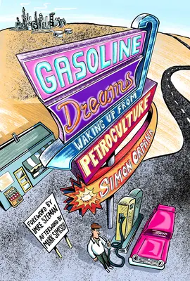 Benzínové sny: Prebudenie z petrokultúry - Gasoline Dreams: Waking Up from Petroculture