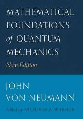 Matematické základy kvantovej mechaniky: Nové vydanie Základné princípy kvantovej mechaniky. - Mathematical Foundations of Quantum Mechanics: New Edition