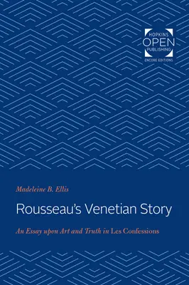 Rousseauov benátsky príbeh: Eseje o umení a pravde vo Vyznaniach - Rousseau's Venetian Story: An Essay Upon Art and Truth in Les Confessions