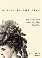 Facka do tváre: Prečo urážky bolia - a prečo by nemali - A Slap in the Face: Why Insults Hurt--And Why They Shouldn't