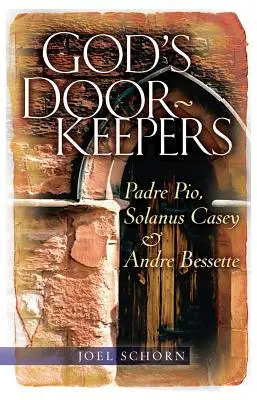 Boží vrátnici: Páter Pio, Solanus Casey a Andr Bessette - God's Doorkeepers: Padre Pio, Solanus Casey and Andr Bessette