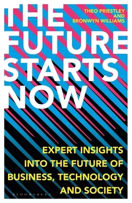 Budúcnosť začína teraz: Odborné pohľady na budúcnosť podnikania, technológií a spoločnosti - The Future Starts Now: Expert Insights Into the Future of Business, Technology and Society